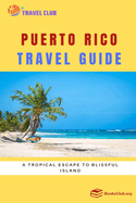 Puerto Rico Travel Guide: A Tropical Escape to Blissful Island