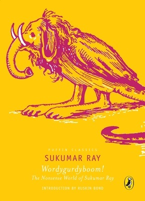 Puffin Classics: Wordygurdyboom! The Nonsense World Of Sukumar Ray - Ray, Sukumar, and Chattarji, Sampurna (Translated by)