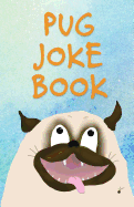 Pug Joke Book: An Illustrated Collection