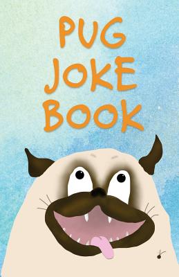 Pug Joke Book: An Illustrated Collection - Pug, Momo J