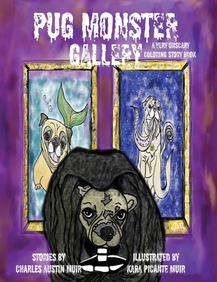 Pug Monster Gallery: A Very Unscary Coloring Story Book - Muir, Charles Austin