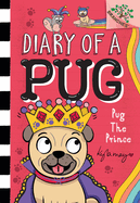 Pug the Prince: A Branches Book (Diary of a Pug #9): A Branches Book