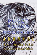 Puget Sound ROCKFISH Journal Satirical Fish Catch Record: An ideal tool for logging your fish catches and fishing expeditions includes a stylish Mat Cover 6" x 9" and 100 custom pages