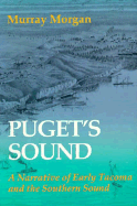 Puget's Sound: A Narrative of Early Tacoma and the Southern Sound - Morgan, Murray