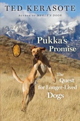 Pukka's Promise: The Quest for Longer-Lived Dogs - Kerasote, Ted