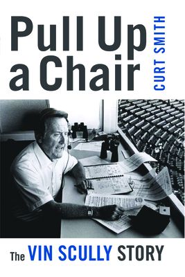 Pull Up a Chair: The Vin Scully Story - Smith, Curt
