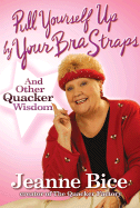Pull Yourself Up by Your Bra Straps: And Other Quacker Wisdom