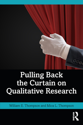 Pulling Back the Curtain on Qualitative Research - Thompson, William E, and Thompson, Mica L