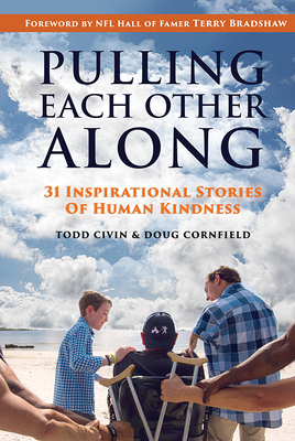Pulling Each Other Along: 31 Inspirational Stories of Human Kindness - Civin, Todd, and Cornfield, Doug