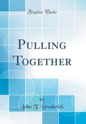 Pulling Together (Classic Reprint) - Broderick, John T