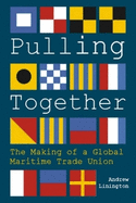 Pulling Together: The Making of a Global Maritime Trade Union