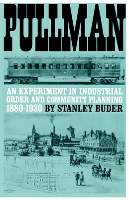 Pullman: An Experiment in Industrial Order and Community Planning, 1880-1930 - Buder, Stanley