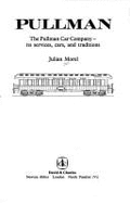 Pullman, the Pullman Car Company: Its Services, Cars, and Traditions - Morel, J J