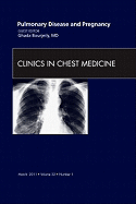 Pulmonary Disease and Pregnancy, an Issue of Clinics in Chest Medicine: Volume 32-1