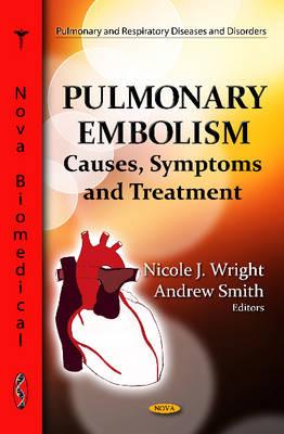 Pulmonary Embolism: Causes, Symptoms & Treatment - Wright, Nicole J (Editor), and Smith, Andrew (Editor)