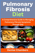 Pulmonary Fibrosis Diet: A Comprehensive Guide to Managing Your Symptoms and Live Healthy