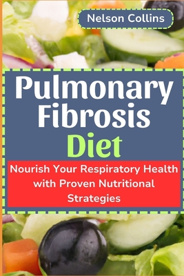 Pulmonary Fibrosis Diet: Nourish Your Respiratory Health with Proven Nutritional Strategies - Collins, Nelson