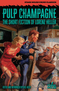 Pulp Champagne: The Short Fiction of Lorenz Heller