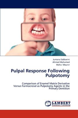 Pulpal Response Following Pulpotomy - Sabbarini, Jumana, and Mohamed, Ahmed, and Mounir, Maha