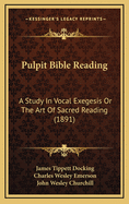 Pulpit Bible Reading: A Study in Vocal Exegesis or the Art of Sacred Reading (1891)