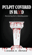 Pulpit Covered In Blood: Recovering From a Bleeding Pastor