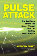 Pulse Attack: The Real Story Behind the Secret Weapon that Can Destroy North America