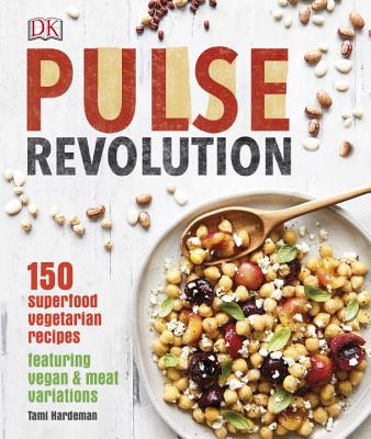 Pulse Revolution: 150 Superfood Vegetarian Recipes Featuring Vegan & Meat Variations - Hardeman, Tami