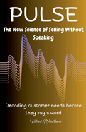 Pulse: The New Science of Selling Without Speaking - Decoding customer needs before they say a word