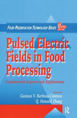 Pulsed Electric Fields in Food Processing: Fundamental Aspects and Applications - Barbosa-Canovas, Gustavo V (Editor), and Zhang, Q Howard (Editor)