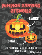 Pumpkin Carving Stencils: 30 Pumpkin Face Designs in Two Sizes Small and Large Pumpkin Cutting Patterns for Halloween Funny and Scary