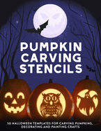 Pumpkin Carving Stencils: 50 Halloween Templates for Carving Pumpkins, Decorating and Painting Crafts