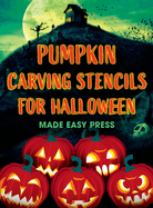 Pumpkin Carving Stencils for Halloween: 50+ Easy Spooky, Creepy, Scary, Funny Templates for Crafting the Perfect Fall Decoration with Your Kids, Teens, Family, and Friends