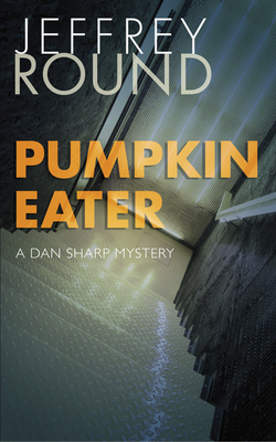 Pumpkin Eater: A Dan Sharp Mystery - Round, Jeffrey