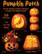 Pumpkin Patch: Carving, Painting & Unique Techniques to Inspire Your Halloween Spirit