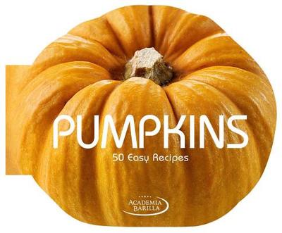 Pumpkins: 50 Easy Recipes - Academia Barilla