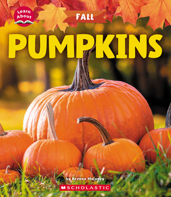 Pumpkins (Learn About: Fall) - Maloney, Brenna