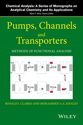 Pumps, Channels and Transporters: Methods of Functional Analysis - Clarke, Ronald J (Editor), and Khalid, Mohammed A a (Editor)