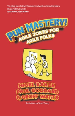 Pun Mastery: Agile Jokes For Agile Folks - Baker, Nigel, and Goddard, Paul