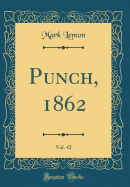 Punch, 1862, Vol. 42 (Classic Reprint)