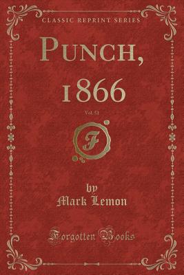 Punch, 1866, Vol. 51 (Classic Reprint) - Lemon, Mark