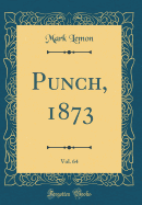 Punch, 1873, Vol. 64 (Classic Reprint)