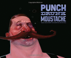 Punch Drunk Moustache: Visual Development for Animation & Beyond