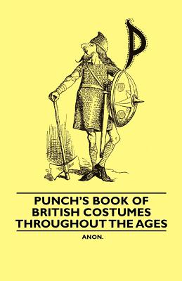 Punch's Book of British Costumes throughout the Ages - Anon