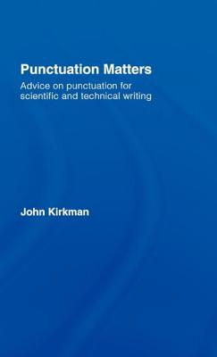 Punctuation Matters: Advice on Punctuation for Scientific and Technical Writing - Kirkman, John