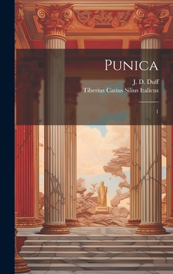 Punica: 1 - Duff, J D 1860-1940, and Silius Italicus, Tiberius Catius