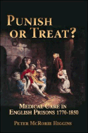 Punish or Treat?: Medical Care in English Prisons 1770-1850