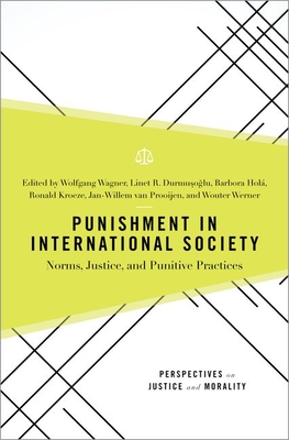 Punishment in International Society: Norms, Justice, and Punitive Practices - Wagner, Wolfgang (Editor), and Durmusoglu, Linet R (Editor), and Hol, Barbora (Editor)