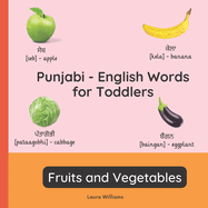 Punjabi - English Words for Toddlers - Fruits and Vegetables: Teach and Learn Punjabi For Kids and Beginners Bilingual Picture Book with English Translations