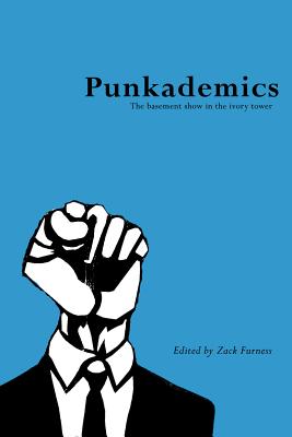 Punkademics - Furness, Zack (Editor), and Cornell, Andrew (Contributions by), and Shukaitis, Stevphen (Contributions by)