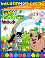 Punkt Marker Malbuch: Bauernhof Tiere Punkt Marker Aktivittsbuch Fr Kinder - Punkt Buch Mit Leicht Gefhrt Groe Punkte Fr Kindergrten, Kleinkinder 2-5 Jahren - Nutztiere Punkt Marker Buch